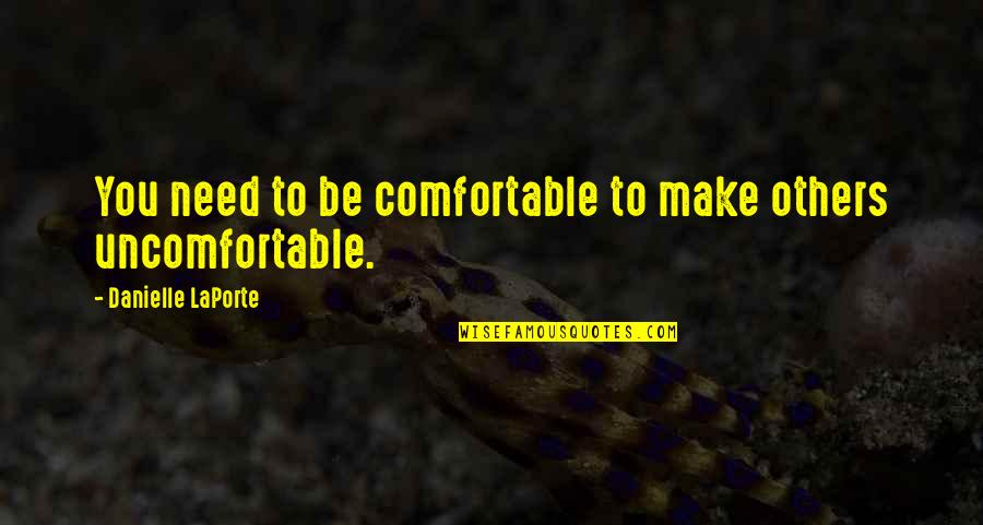Albores In English Quotes By Danielle LaPorte: You need to be comfortable to make others