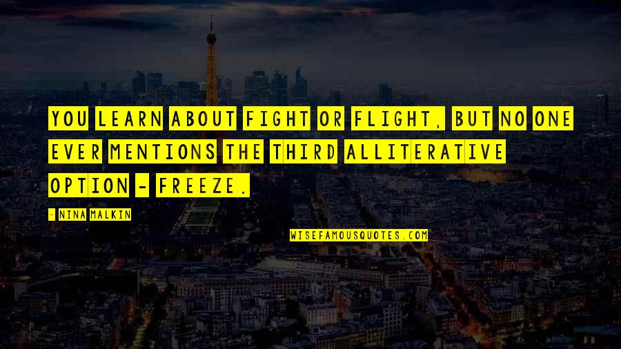Albores In English Quotes By Nina Malkin: You learn about fight or flight, but no