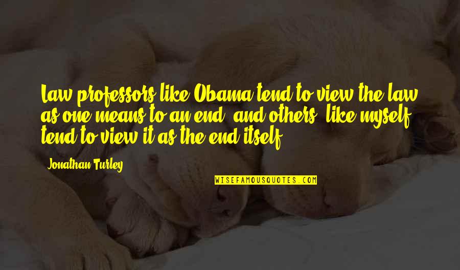 Albores Significado Quotes By Jonathan Turley: Law professors like Obama tend to view the Albores Significado Quotes By Jonathan Turley: Law professors like Obama tend to view the