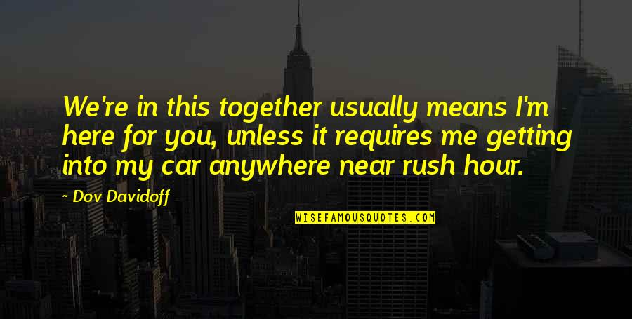 Alboreto 1985 Quotes By Dov Davidoff: We're in this together usually means I'm here Alboreto 1985 Quotes By Dov Davidoff: We're in this together usually means I'm here