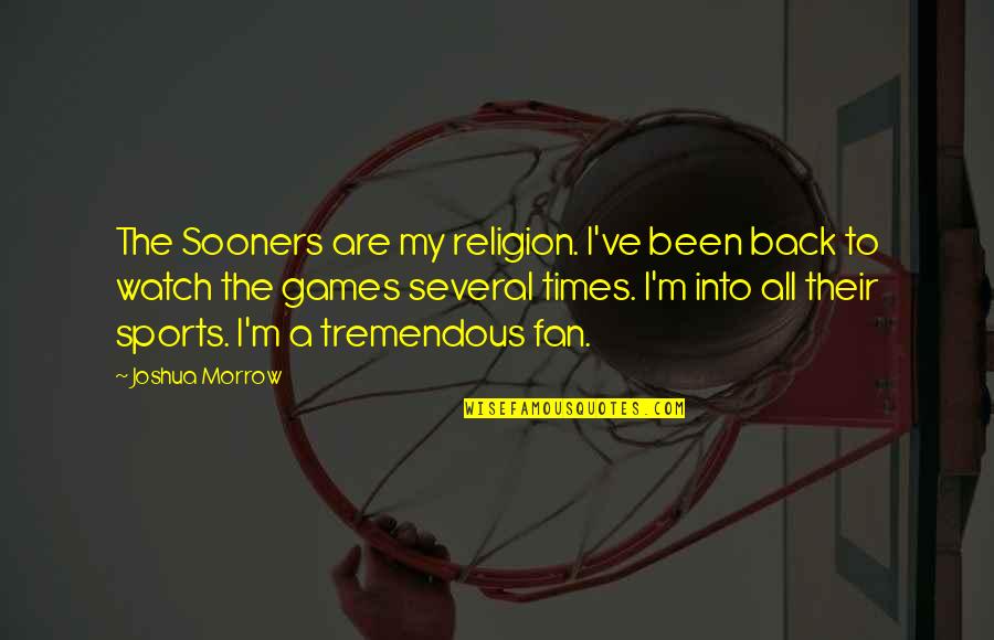 Alboreto 1985 Quotes By Joshua Morrow: The Sooners are my religion. I've been back