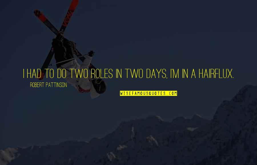 Alborota In English Quotes By Robert Pattinson: I had to do two roles in two Alborota In English Quotes By Robert Pattinson: I had to do two roles in two