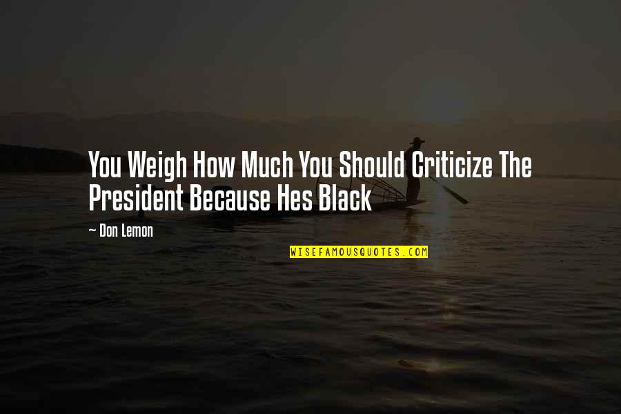 Alborota Quotes By Don Lemon: You Weigh How Much You Should Criticize The