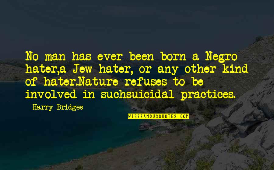 Alborotado Definicion Quotes By Harry Bridges: No man has ever been born a Negro Alborotado Definicion Quotes By Harry Bridges: No man has ever been born a Negro