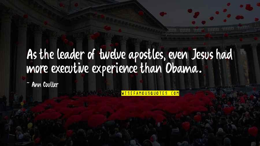 Alborotando Quotes By Ann Coulter: As the leader of twelve apostles, even Jesus Alborotando Quotes By Ann Coulter: As the leader of twelve apostles, even Jesus