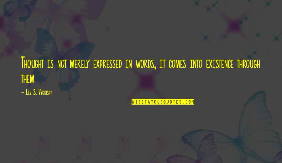 Alborotando Quotes By Lev S. Vygotsky: Thought is not merely expressed in words, it