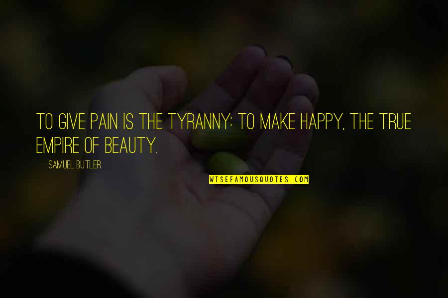Alborotando Quotes By Samuel Butler: To give pain is the tyranny; to make