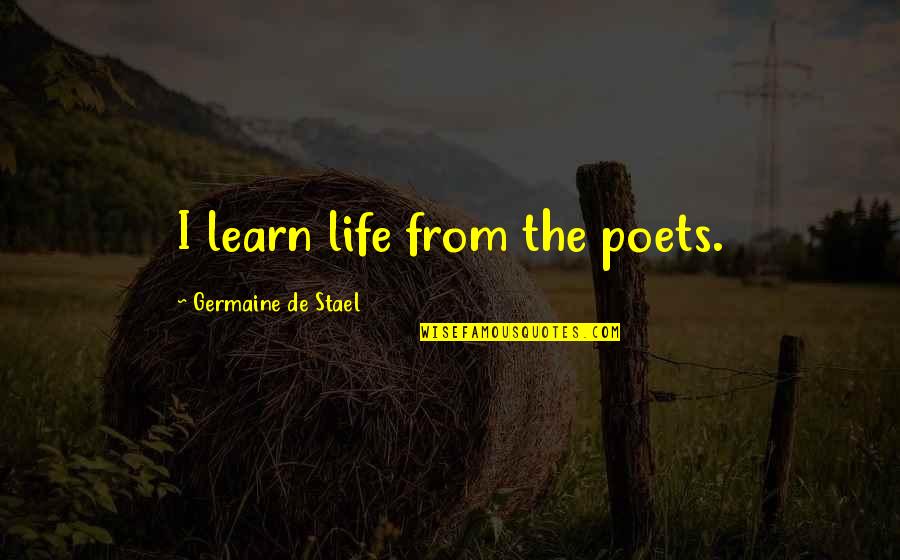 Albors Associates Quotes By Germaine De Stael: I learn life from the poets.