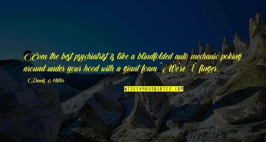 Alborsanews Quotes By Dennis Miller: Even the best psychiatrist is like a blindfolded Alborsanews Quotes By Dennis Miller: Even the best psychiatrist is like a blindfolded