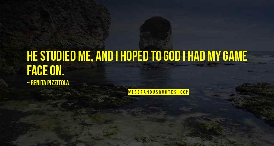 Alborz Mountain Quotes By Renita Pizzitola: He studied me, and I hoped to God Alborz Mountain Quotes By Renita Pizzitola: He studied me, and I hoped to God