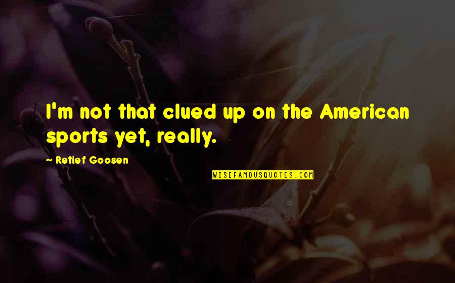 Alborzian Ethnicity Quotes By Retief Goosen: I'm not that clued up on the American Alborzian Ethnicity Quotes By Retief Goosen: I'm not that clued up on the American