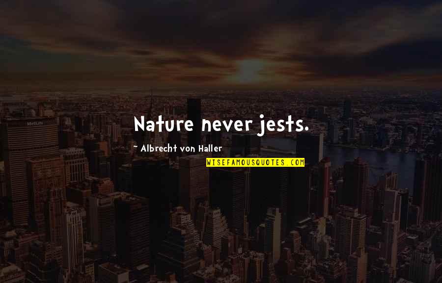 Albrecht Quotes By Albrecht Von Haller: Nature never jests.