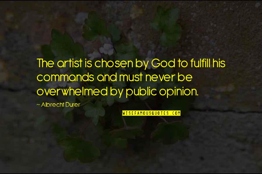 Albrecht's Quotes By Albrecht Durer: The artist is chosen by God to fulfill