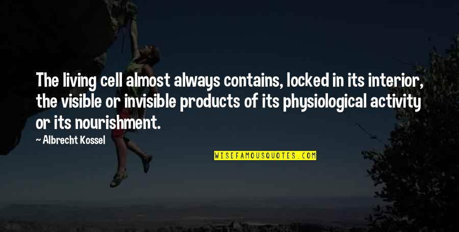 Albrecht's Quotes By Albrecht Kossel: The living cell almost always contains, locked in