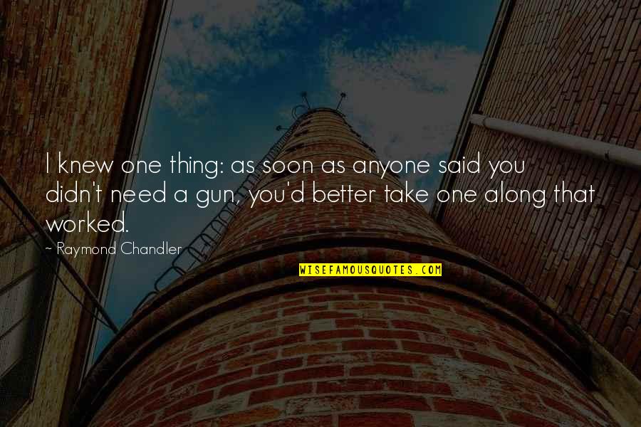 Albrechts Sioux Quotes By Raymond Chandler: I knew one thing: as soon as anyone