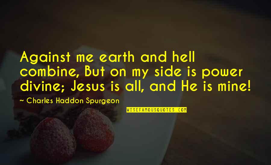 Albridge Reports Quotes By Charles Haddon Spurgeon: Against me earth and hell combine, But on Albridge Reports Quotes By Charles Haddon Spurgeon: Against me earth and hell combine, But on