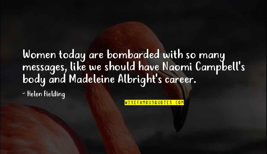 Albright Madeleine Quotes By Helen Fielding: Women today are bombarded with so many messages,