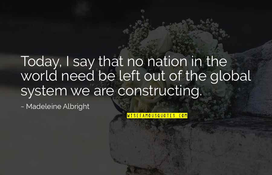 Albright Madeleine Quotes By Madeleine Albright: Today, I say that no nation in the