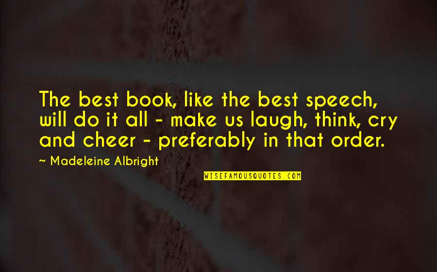 Albright Madeleine Quotes By Madeleine Albright: The best book, like the best speech, will