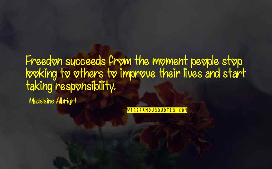 Albright Madeleine Quotes By Madeleine Albright: Freedon succeeds from the moment people stop looking