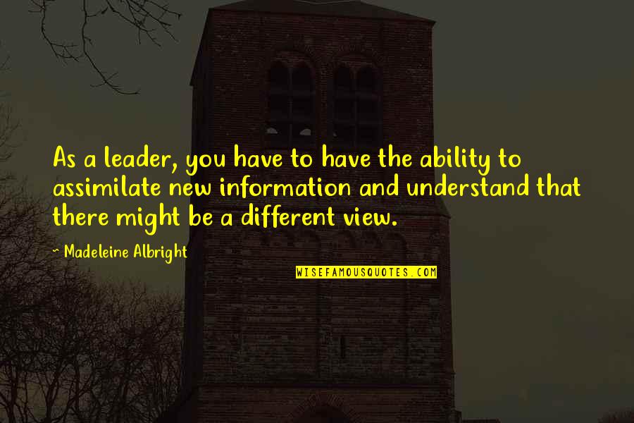 Albright Madeleine Quotes By Madeleine Albright: As a leader, you have to have the