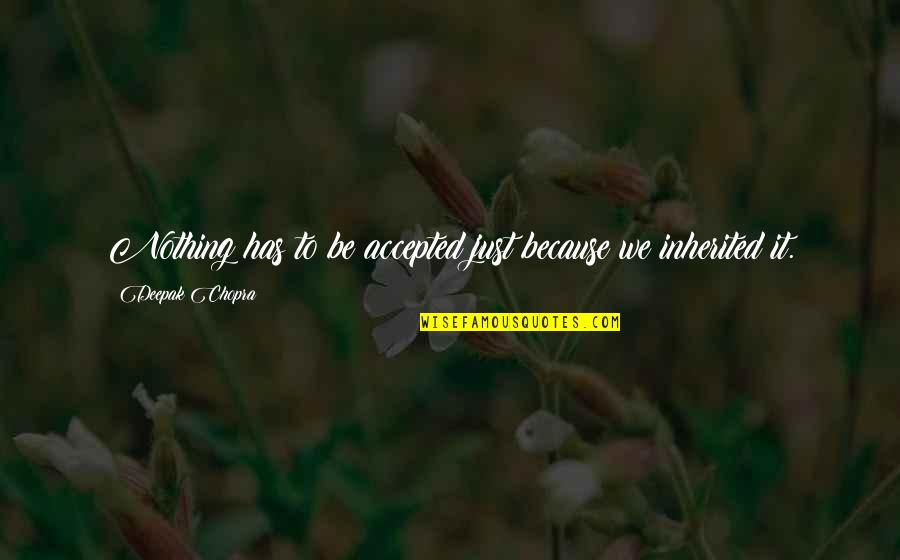 Albrightsville Quotes By Deepak Chopra: Nothing has to be accepted just because we