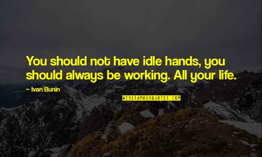 Albrightsville Quotes By Ivan Bunin: You should not have idle hands, you should