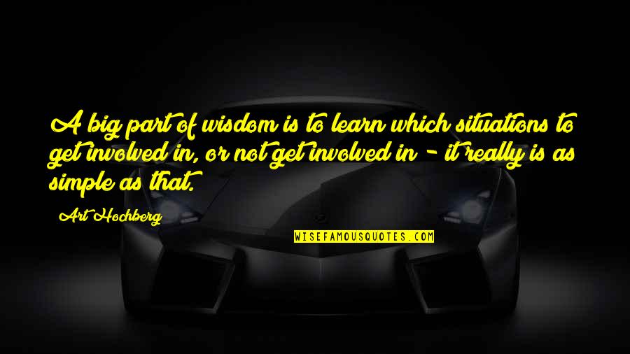 Albrook Quotes By Art Hochberg: A big part of wisdom is to learn