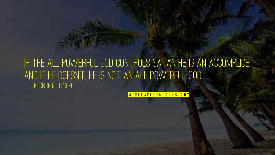 Albrook Quotes By Friedrich Nietzsche: If the all powerful god controls satan he