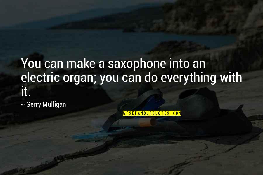Album Artwork Quotes By Gerry Mulligan: You can make a saxophone into an electric