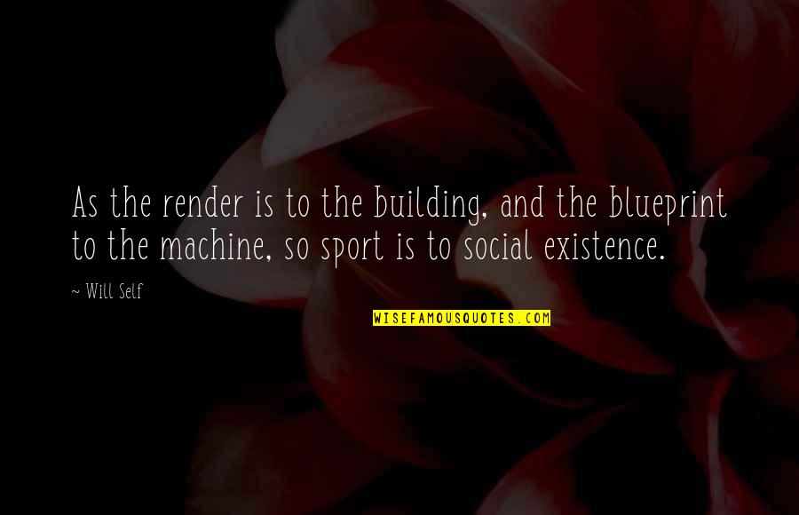 Album Name For Quotes By Will Self: As the render is to the building, and