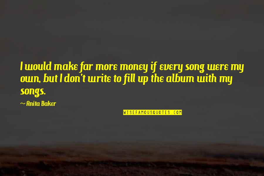 Album Quotes By Anita Baker: I would make far more money if every