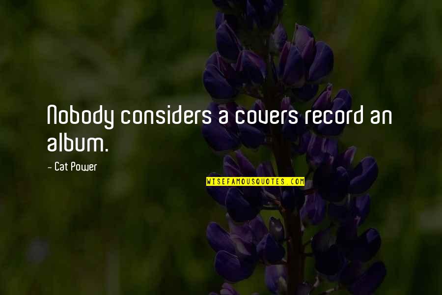 Album Quotes By Cat Power: Nobody considers a covers record an album.