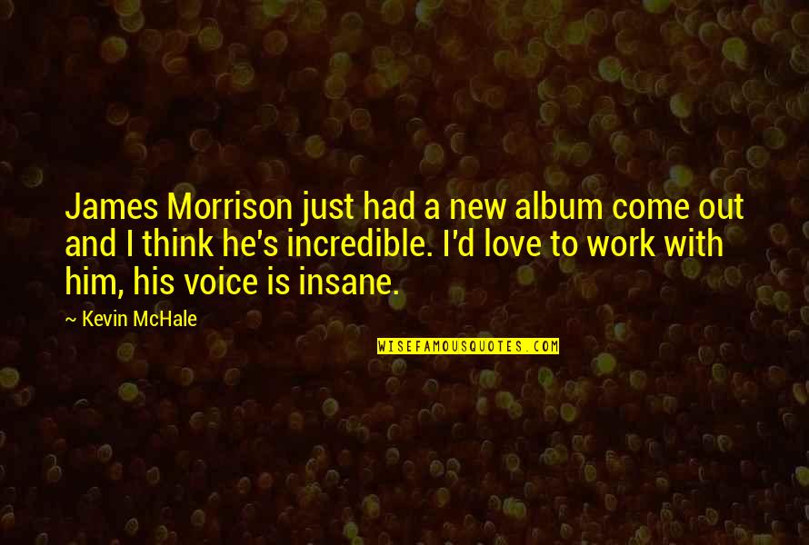 Album Quotes By Kevin McHale: James Morrison just had a new album come