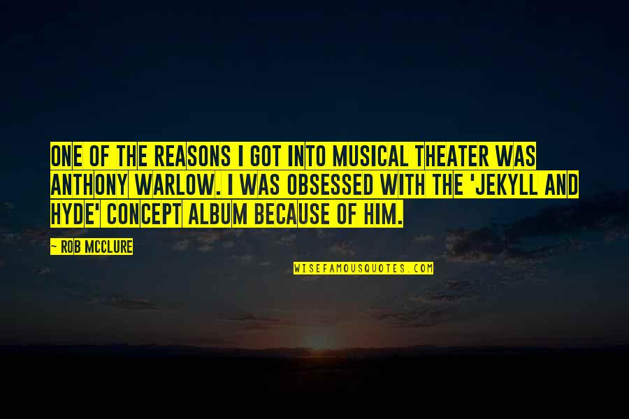 Album Quotes By Rob McClure: One of the reasons I got into musical