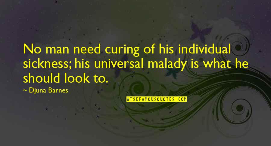 Albuminous Quotes By Djuna Barnes: No man need curing of his individual sickness;