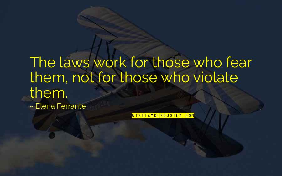 Albuminous Quotes By Elena Ferrante: The laws work for those who fear them,
