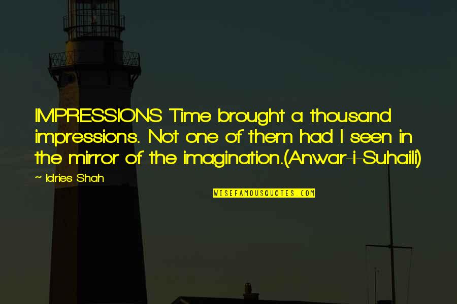 Albuminous Quotes By Idries Shah: IMPRESSIONS Time brought a thousand impressions. Not one