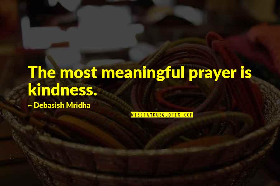 Albumn Quotes By Debasish Mridha: The most meaningful prayer is kindness.