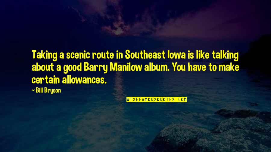 Albums Quotes By Bill Bryson: Taking a scenic route in Southeast Iowa is