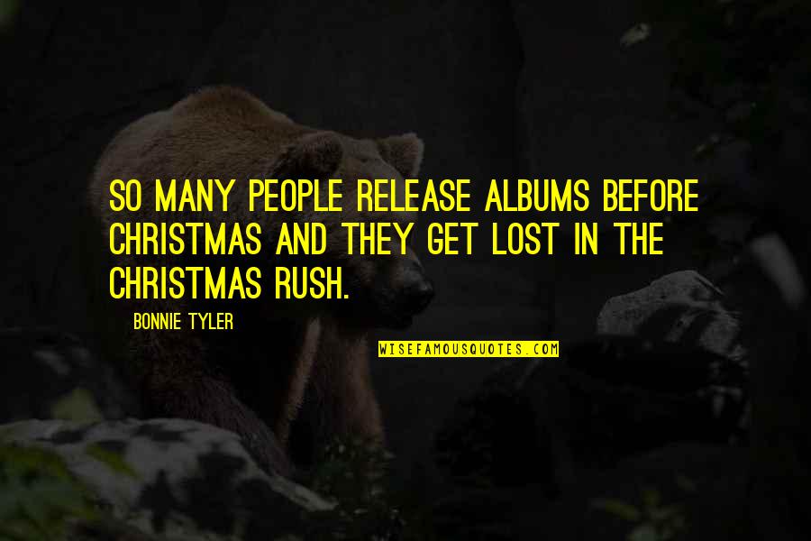 Albums Quotes By Bonnie Tyler: So many people release albums before Christmas and