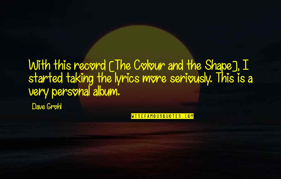 Albums Quotes By Dave Grohl: With this record [The Colour and the Shape],