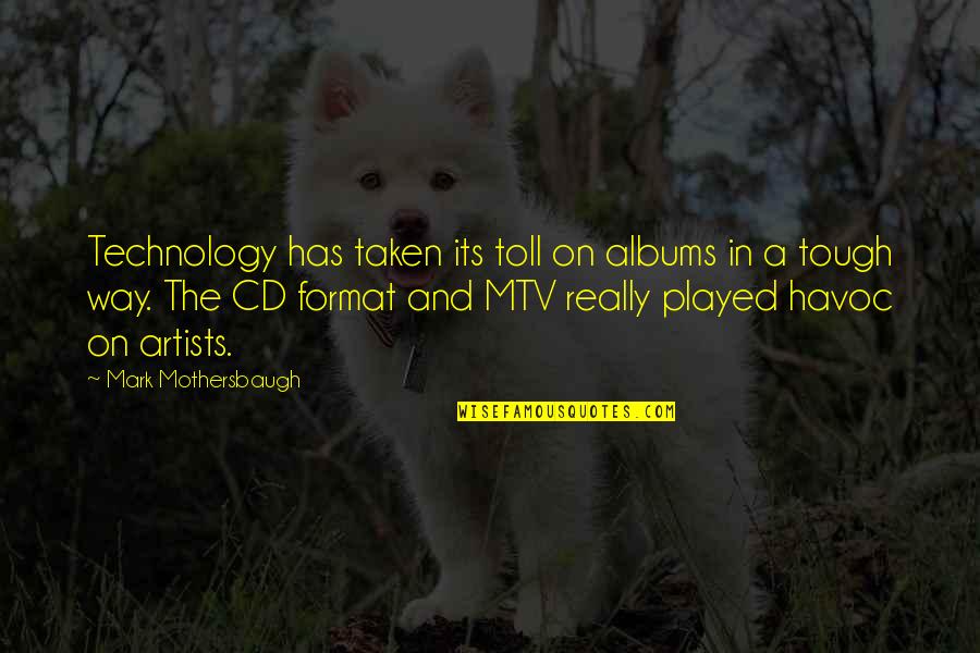 Albums Quotes By Mark Mothersbaugh: Technology has taken its toll on albums in