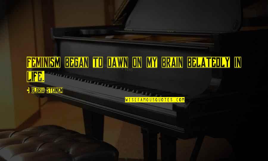 Albums Spongebob Quotes By Gloria Steinem: Feminism began to dawn on my brain belatedly Albums Spongebob Quotes By Gloria Steinem: Feminism began to dawn on my brain belatedly