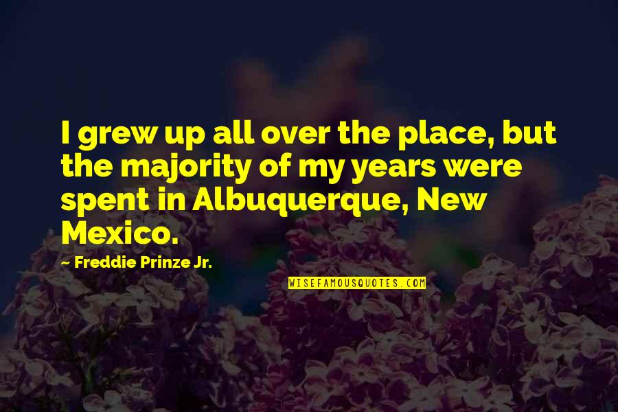 Albuquerque Quotes By Freddie Prinze Jr.: I grew up all over the place, but