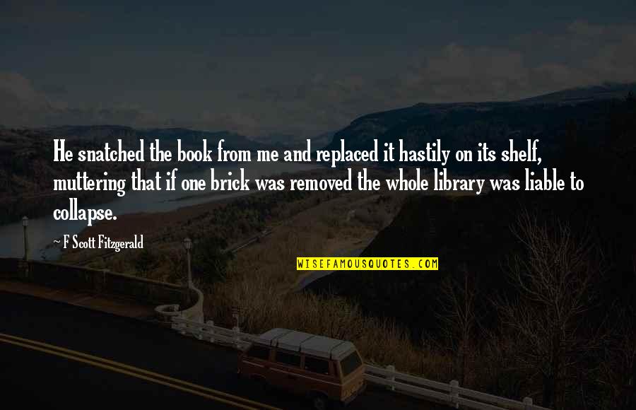 Alburger Street Quotes By F Scott Fitzgerald: He snatched the book from me and replaced Alburger Street Quotes By F Scott Fitzgerald: He snatched the book from me and replaced
