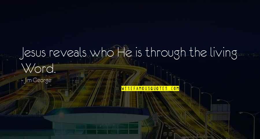 Alburoto Quotes By Jim George: Jesus reveals who He is through the living Alburoto Quotes By Jim George: Jesus reveals who He is through the living