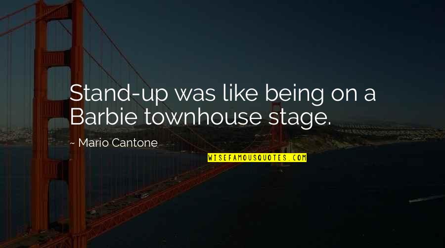 Alburoto Quotes By Mario Cantone: Stand-up was like being on a Barbie townhouse Alburoto Quotes By Mario Cantone: Stand-up was like being on a Barbie townhouse