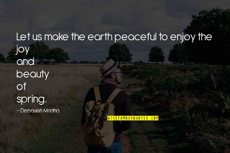 Albus Camus Quotes By Debasish Mridha: Let us make the earth peaceful to enjoy