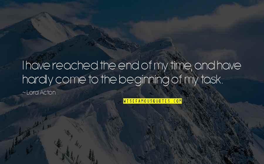 Albus Camus Quotes By Lord Acton: I have reached the end of my time,